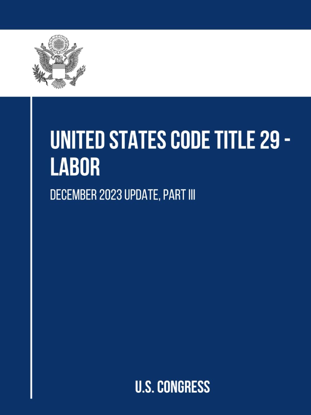 United States Code Title 29 - Labor: December 2023 Update, Part III baixar o livro de graça