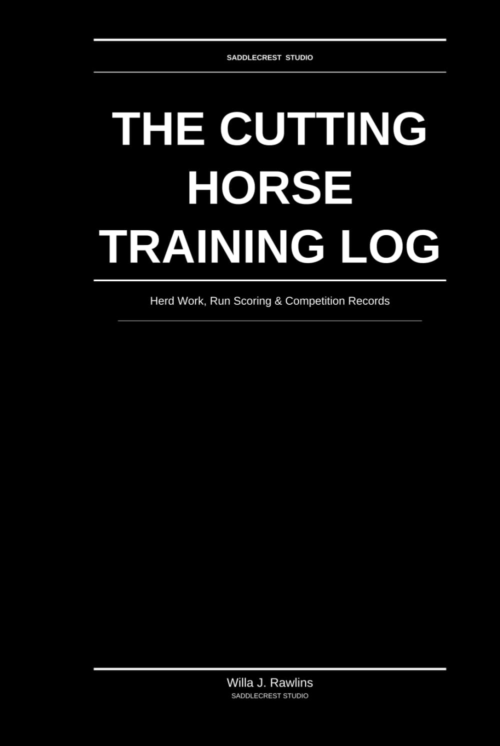 The Cutting Horse Training Log: Herd Work, Run Scoring & Competition Records: Structured Performance Tracking for Serious Cutters baixar livro de graça