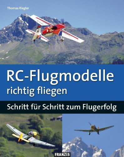 ler totalmente RC-Flugmodelle richtig fliegen: Schritt für Schritt zum Flugerfolg (Modellbau) (German Edition)