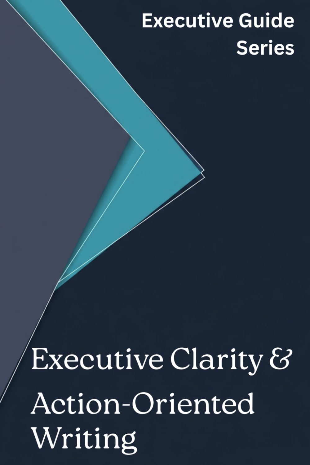 Executive Clarity and Action-Oriented Writing (Executive Guide Series) baixar o livro de graça