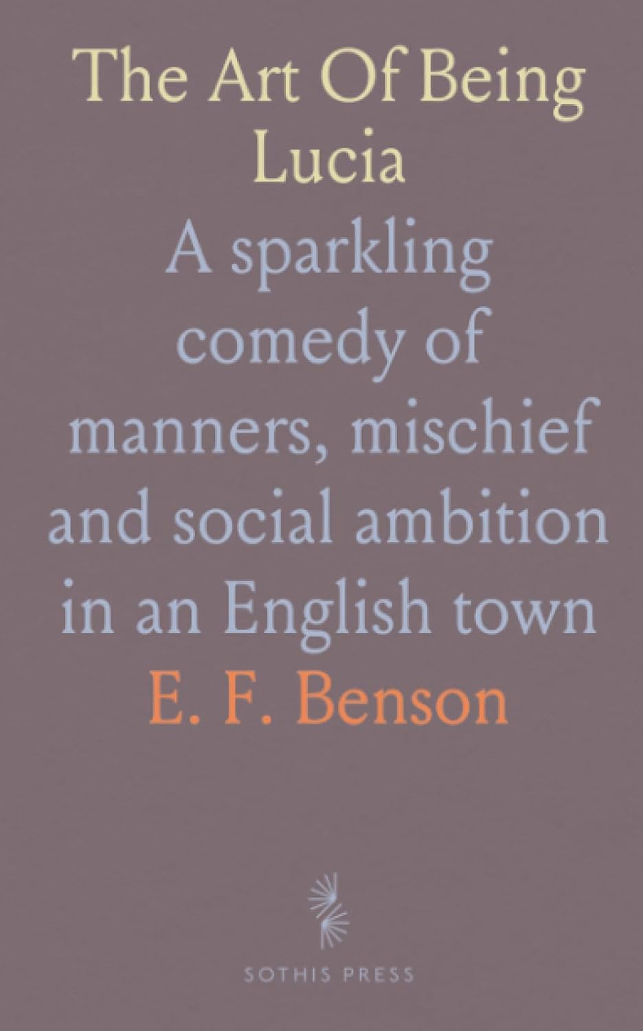 The Art Of Being Lucia: A sparkling comedy of manners, mischief and social ambition in an English town baixar livro de graça