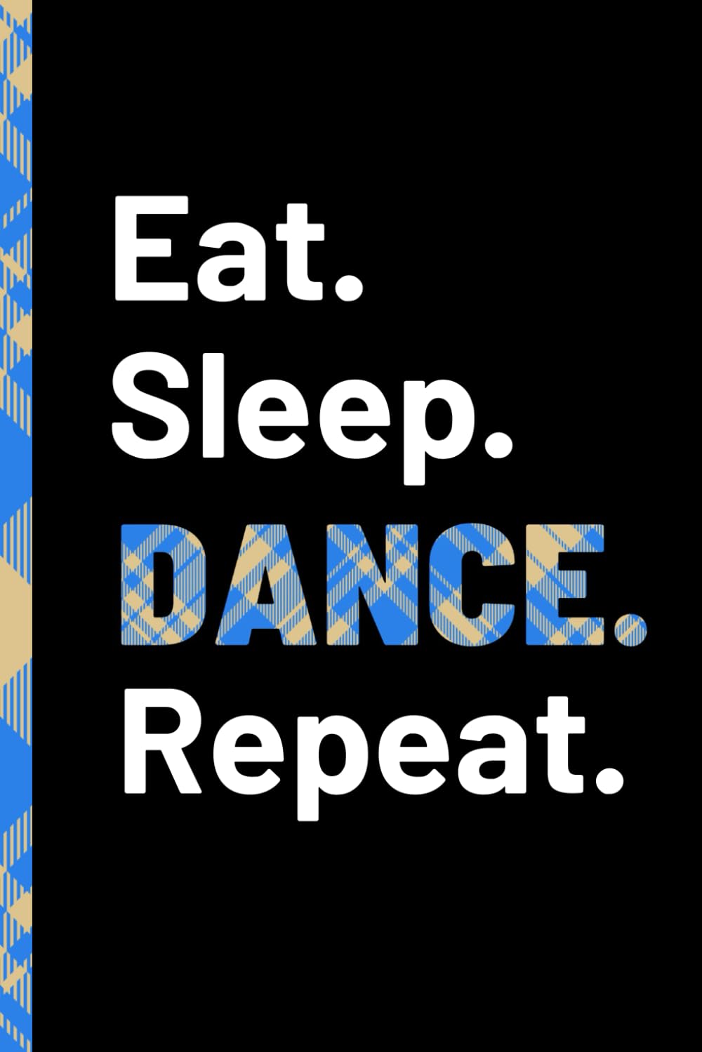 Eat, Sleep, Dance, Repeat: Cream & Turquoise Tartan Notebook