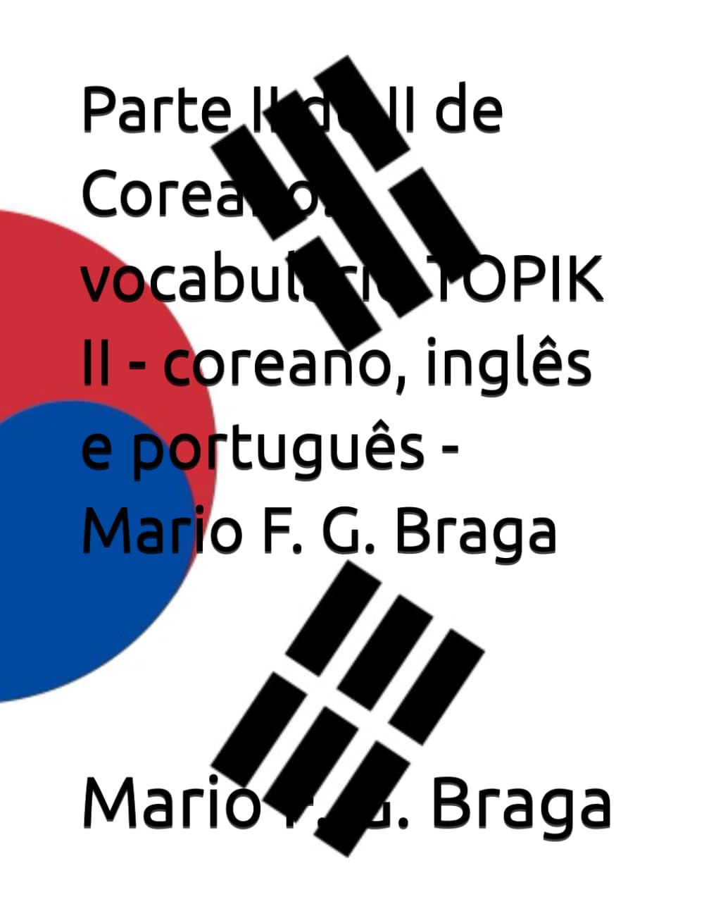 Parte II de II de Coreano: vocabulário TOPIK II - coreano, inglês e português - Mario F. G. Braga (Portuguese Edition) baixar livro de graça