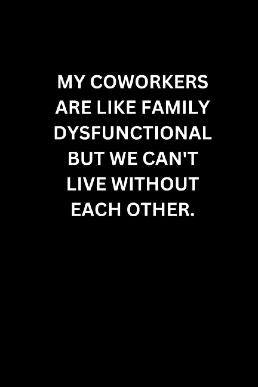 MY COWORKERS ARE LIKE FAMILY DYSFUNCTIONAL BUT WE CAN'T LIVE WITHOUT EACH OTHER.: Blank Lined Paper, Funny Office Home Notebook baixar livro de graça