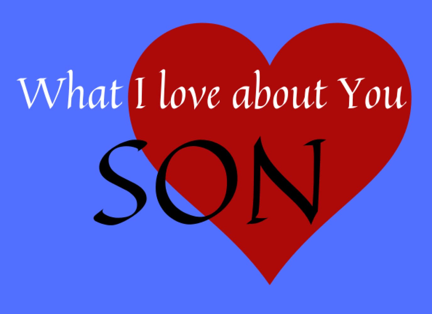 ler totalmente What I Love About You Son: Personalized, Prompted Fill in the Blank Gift Book for Son, Perfect Gift for Birthday, Valentine's Day, Christmas or Just to Show Your Son You Love Him!