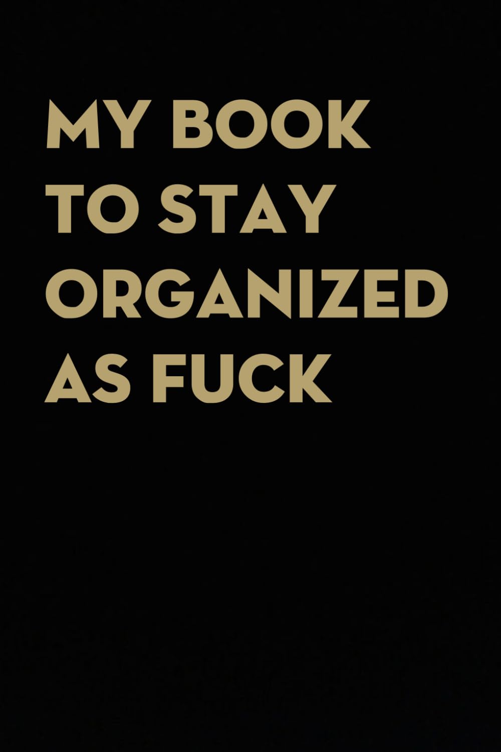 My Book To Stay Organized As Fuck: Funny Gag Gift Notebook for co-workers, employees, school, office, meeting, friends, familly (100 pages -6"x9") baixar livro de graça