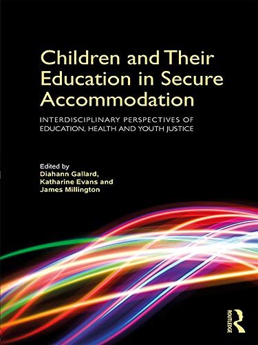 Children and Their Education in Secure Accommodation: Interdisciplinary Perspectives of Education, Health and Youth Justice (English Edition) baixar livro de graça