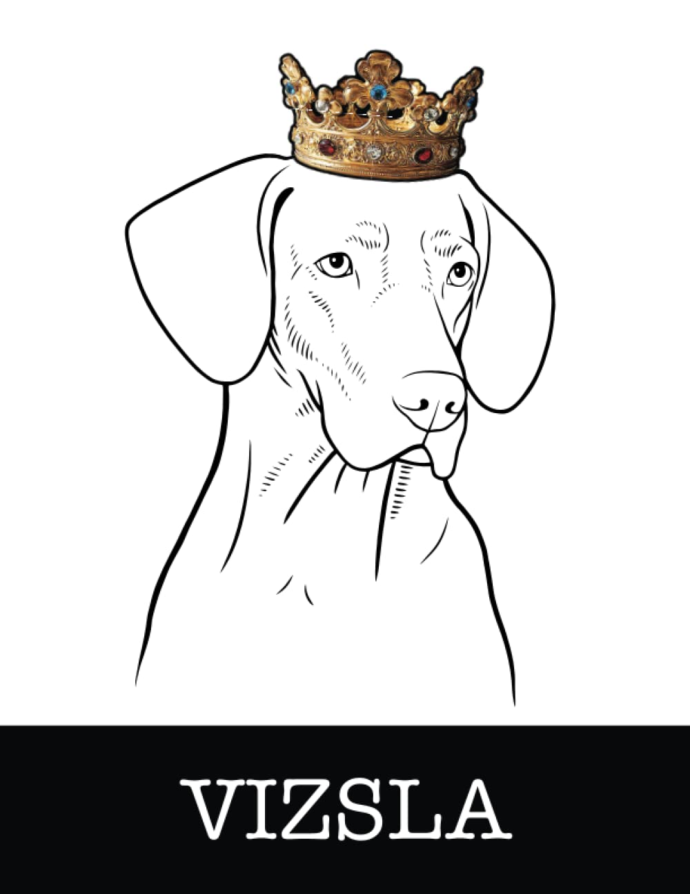 Vizsla: Vizsla King/Queen Wearing Crown 8.5 x 11 Notebook Journal, 200 lined pages baixar o livro de graça