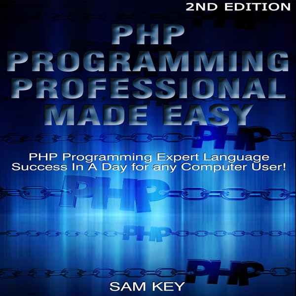 capítulo por capítulo baixar PHP Programming Professional Made Easy 2nd Edition: Expert PHP Programming Language Success in a Day for Any Computer User!
