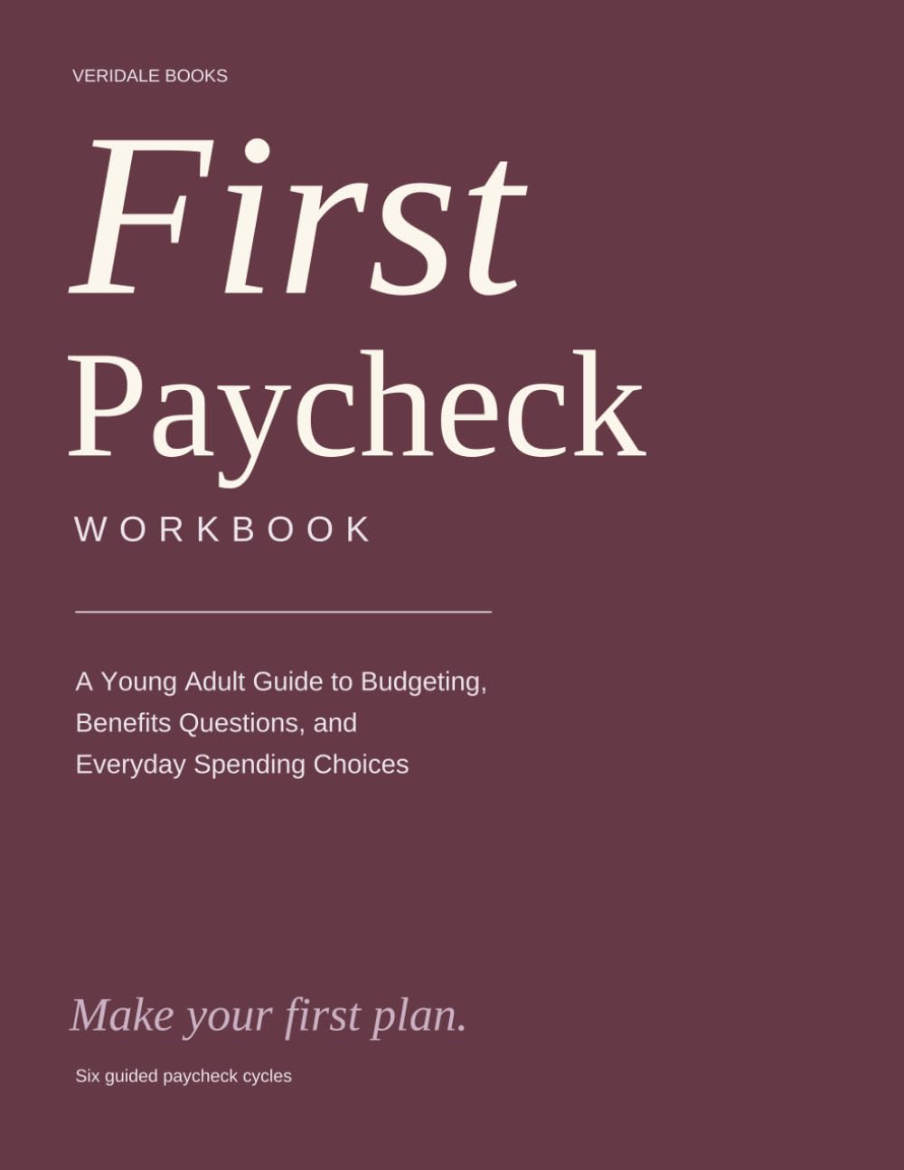 First Paycheck Workbook: A Young Adult Guide to Budgeting, Benefits Questions, and Everyday Spending Choices
