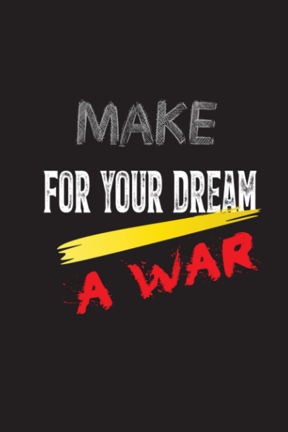 Make For Your Dream A war: A nice journal notebook cover design with the quote, stay motivated, accomplish your goals, never give up...... baixar o livro de graça