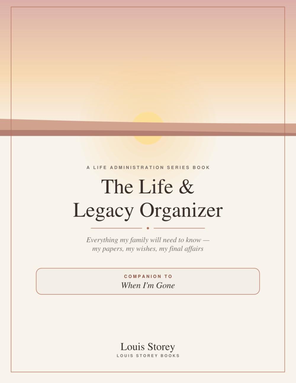 The Life & Legacy Organizer UNDATED Companion Book To When I'm Gone: Everything My Family Will Need To Know baixar livro de graça