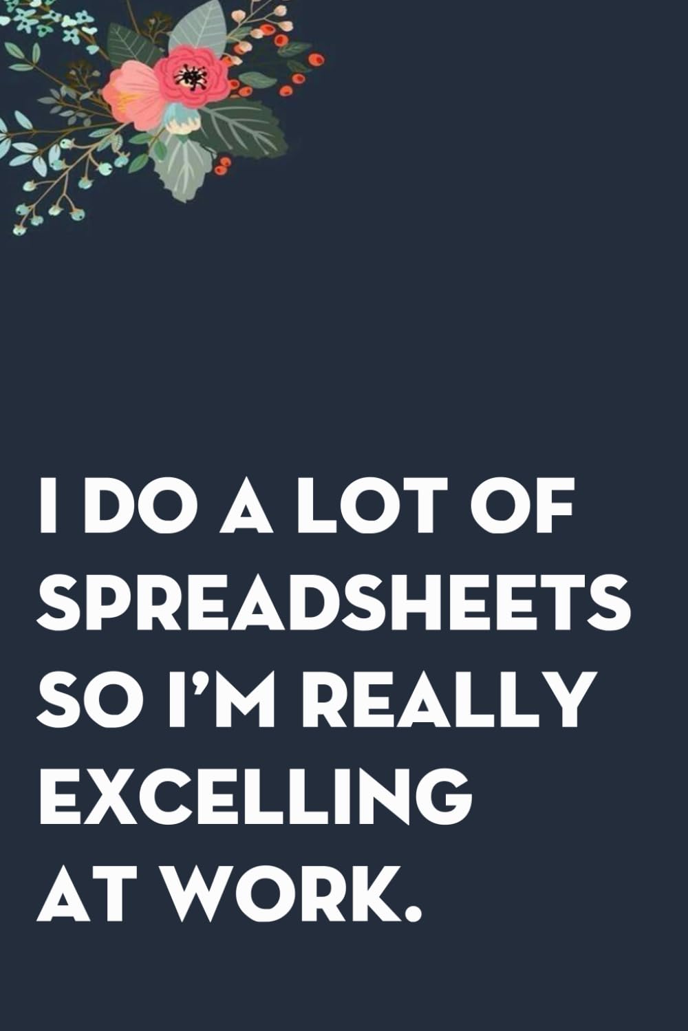 capítulo por capítulo baixar I Do A Lot Of Spreadsheets So I'm Really Excelling At Work: Funny Gag Gift Notebook for co-workers, employees, school, office, meeting, friends, familly (100 pages -6"x9")