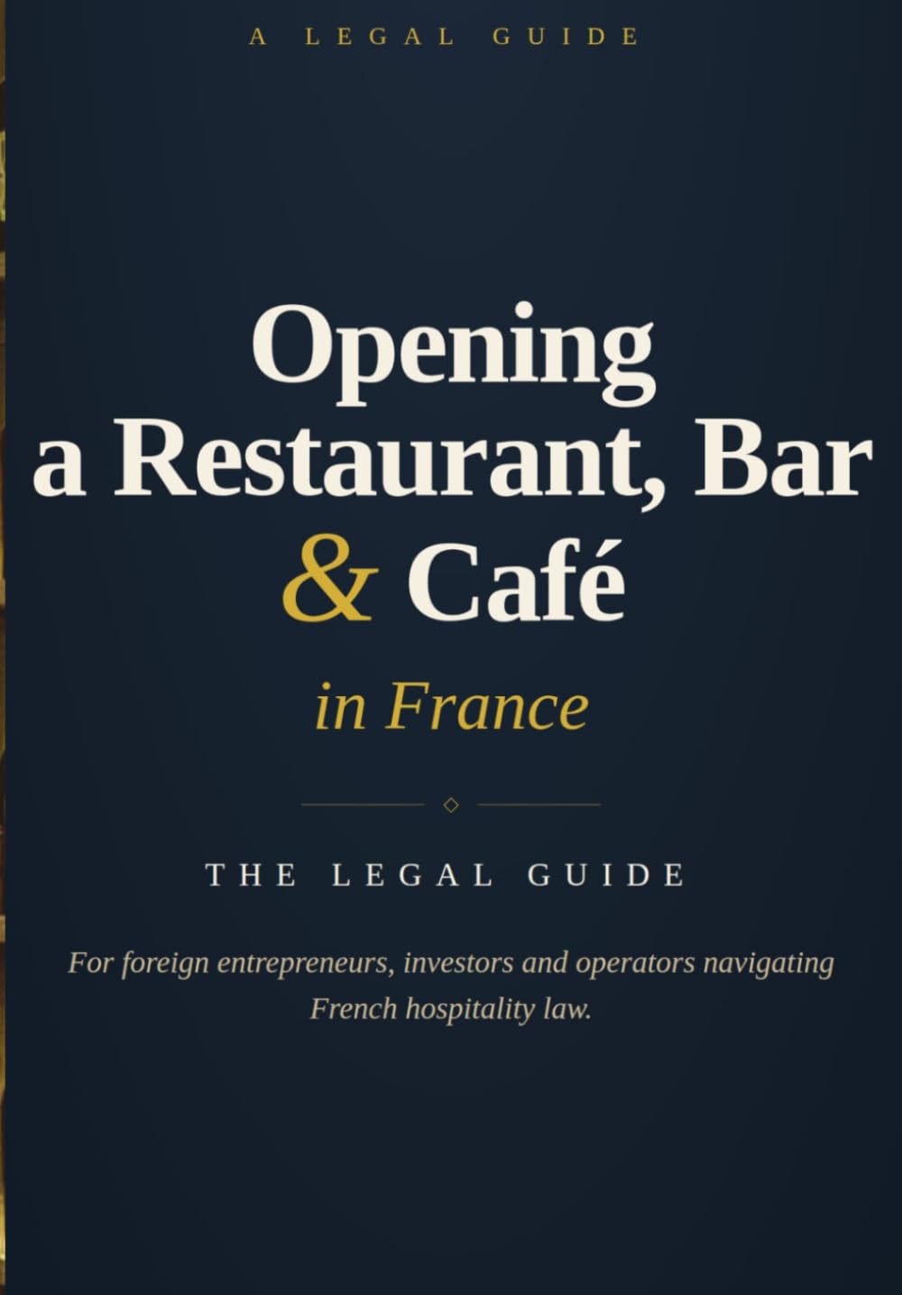 ler totalmente OPENING A RESTAURANT, BAR OR CAFÉ IN FRANCE: The Legal Guide A Practical Guide for Foreign Entrepreneurs, Investors and Operators