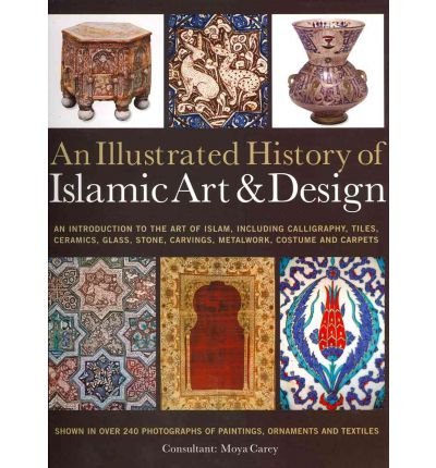 ler totalmente An Illustrated History of the Islamic Art & Design: An expert introduction to Islamic art, from calligraphy, tiles, costumes and carpets to pottery, woodcarvings and metalwork