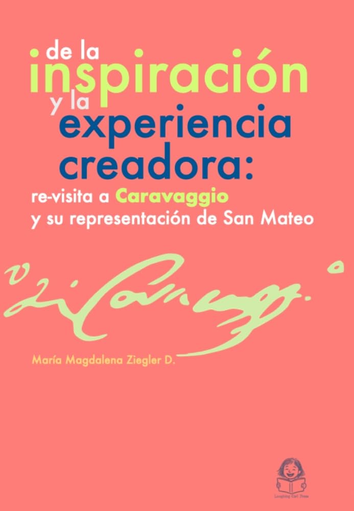 De la inspiración y la experiencia creadora.: Re-visita a Caravaggio y su representación de San Mateo (Spanish Edition) baixar o livro de graça