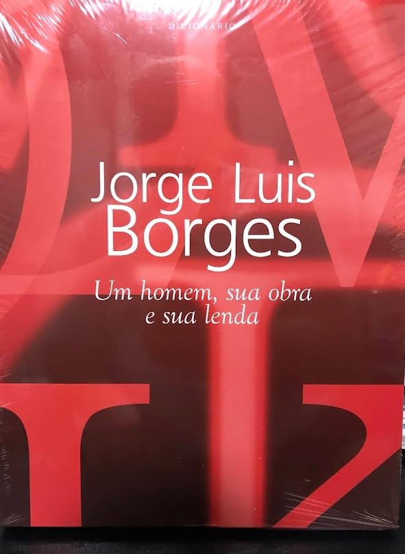 Dicionário Jorge Luis Borges - Um Homem, Sua Obra e Sua Lenda