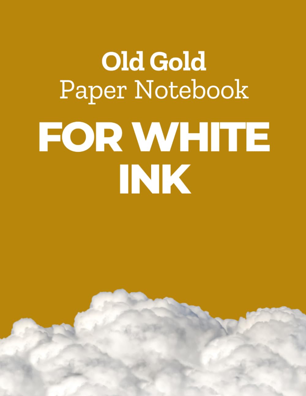 Old Gold Paper Notebook for White Ink: Old Gold Pages for Chalk Markers, Gel Pens in Bright Colors, Metallic Markers, Pastel Pencils and Acrylic Paint Markers in Large Letter Size baixar o livro de graça