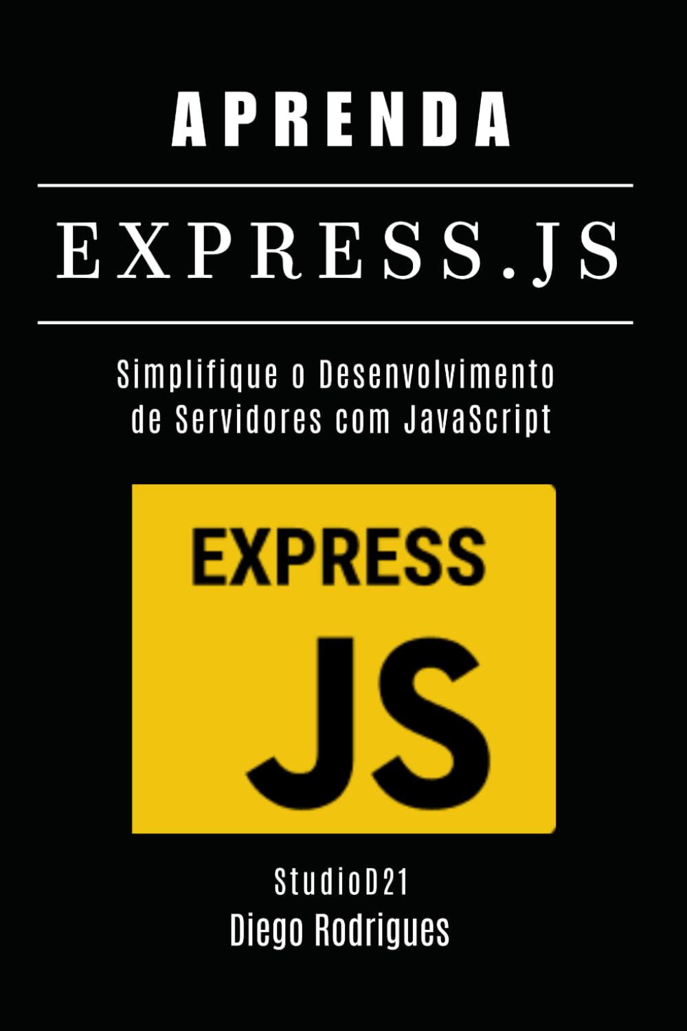 APRENDA EXPRESS.JS: Simplifique o Desenvolvimento de Servidores com JavaScript (FRAMEWORKS WEB & Mobile Brasil) (Portuguese Edition) baixar o livro de graça