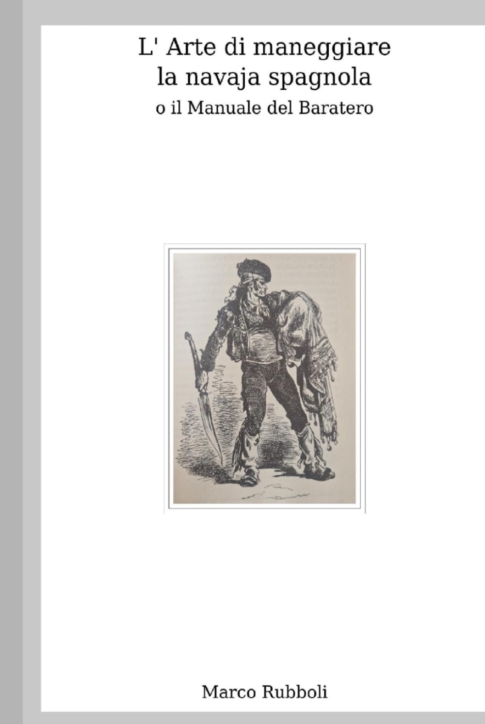 ler totalmente L' Arte di maneggiare la navaja spagnola, o il Manuale del Baratero (Collana di Scherma Storica) (Italian Edition)