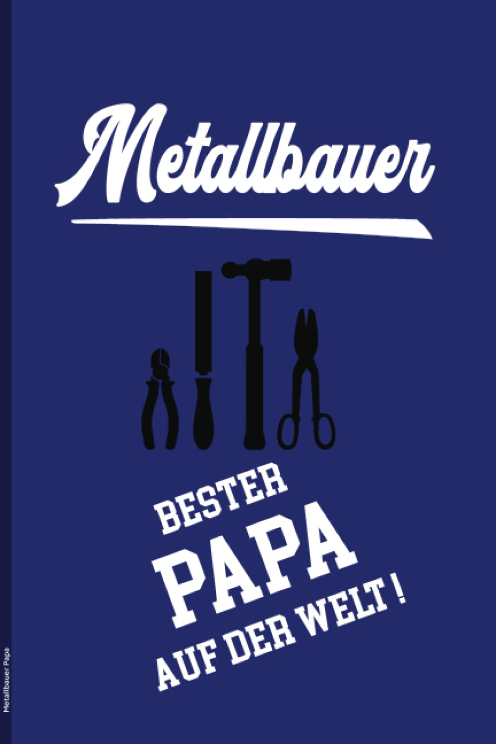 Metallbauer Papa: Bester Daddy Notizbuch für Väter ein schönes Vatertagsgeschenk für Metallbauer Vater eine schöne Überraschung zum Vatertag als kleines Geschenk für Dad und liebe Daddys baixar o livro de graça