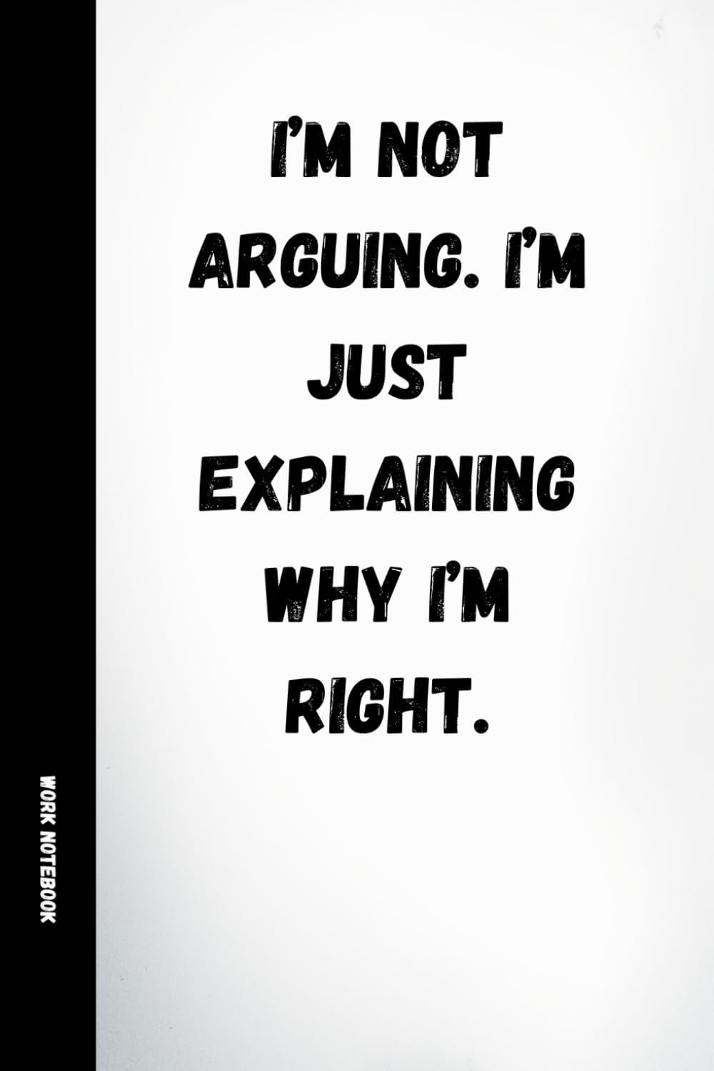 I'm Not Arguing. I'm Just Explaining Why I'm Right: Funny Work Notebook: 120 Lined Pages with Humorous Quotes | Sarcastic Office Journal for Coworkers, Colleagues, Secret Santa & Gifts baixar o livro de graça