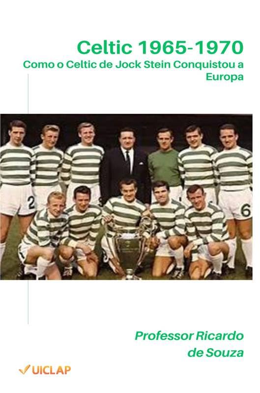 Celtic 1965-1970: Como o Celtic de Jock Stein Conquistou a Europa