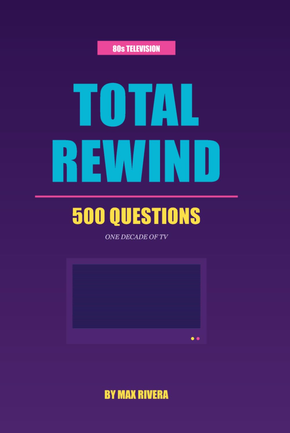 Total Rewind - 80s TV: The Ultimate 80s Television Trivia Book: 500 Questions on the Shows, Stars, and Small-Screen Moments That Defined the Decade... 50s, 60s, 70s, 80s, 90s, 2000s, 2010s, 2020s) baixar livro de graça
