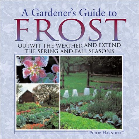 ler totalmente A Gardener's Guide to Frost: Outwit the Weather and Extend the Spring and Fall Seasons