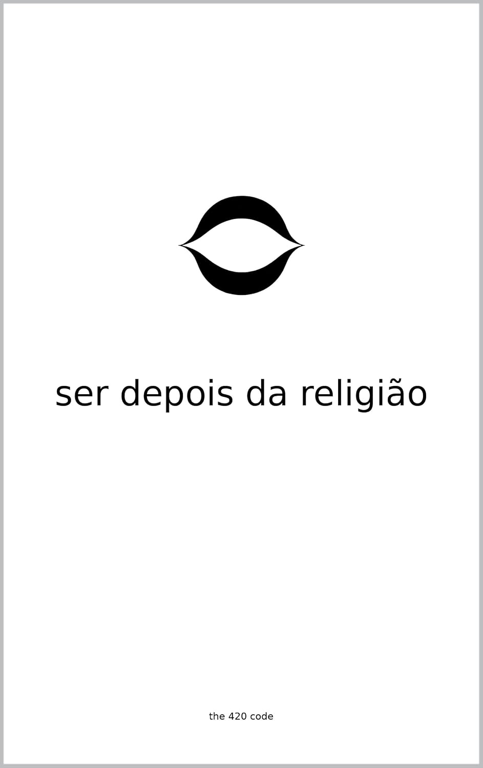 capítulo por capítulo baixar Ser Depois da Religião: A Estrutura da Bondade Sem o Andaime — Edição Portuguesa (The 420 Code) (English Edition)
