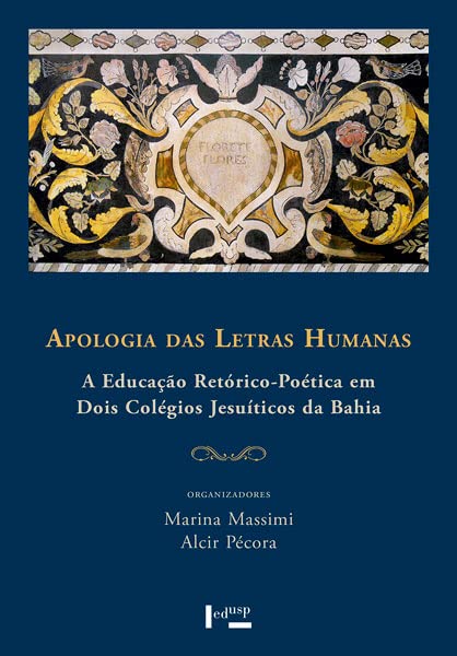 Apologia das Letras Humanas. A Educação Retórico-Poética em Dois Colégios Jesuíticos da Bahia