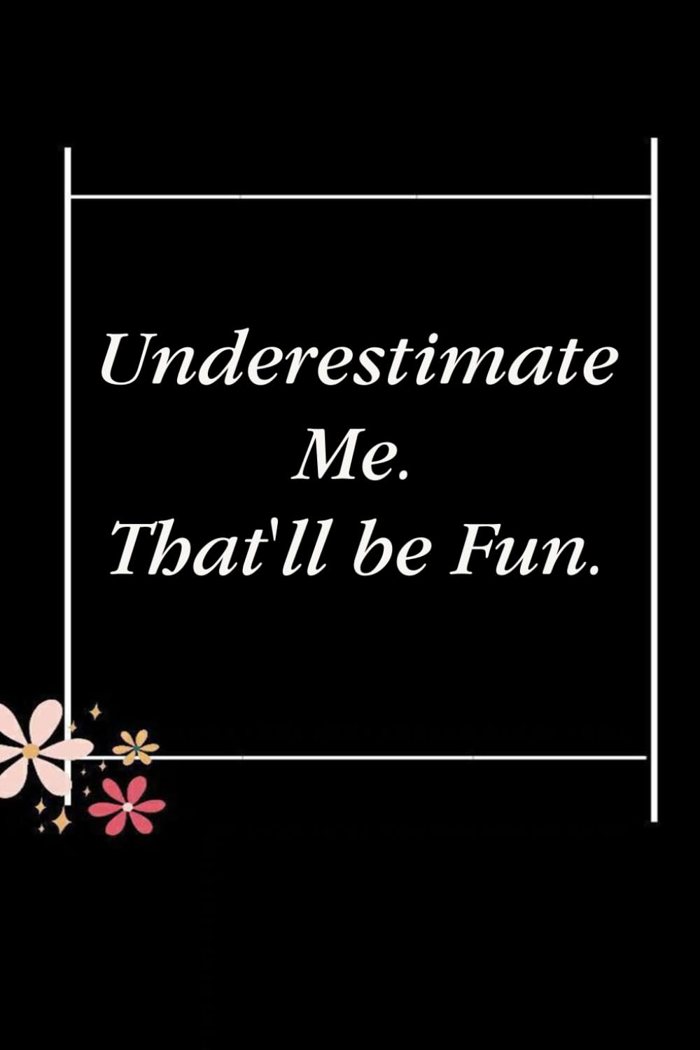 ler totalmente Underestimate Me That'll be Fun: Blank Lined Notebook with Quotes For Friends, Co-worker, Boss, colleagues, Birthday, Christmas ( 110 pages, 6x9 inches)