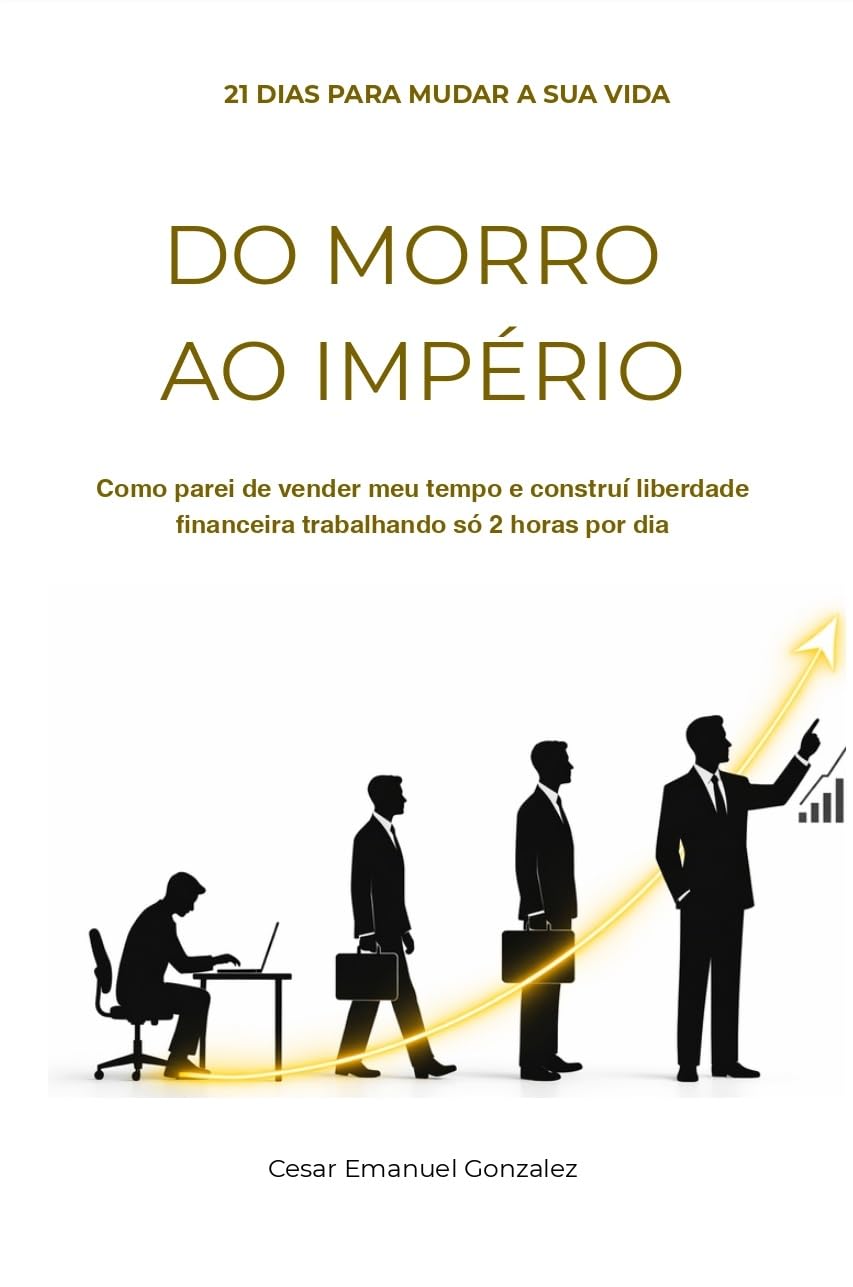 ler totalmente DO MORRO AO IMPÉRIO: Como parei de vender meu tempo e construí liberdade financeira trabalhando só 2 horas por dia