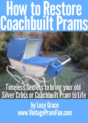 How to Restore Coachbuilt Prams:Timeless Secrets to bring your old Silver Cross or Coachbuilt Pram to life (English Edition) baixar livro de graça