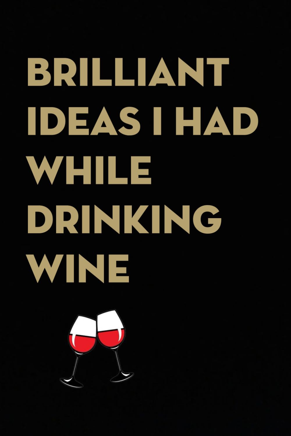 Brilliant Ideas I Had While Drinking Wine: Funny Gag Gift Notebook for co-workers, employees, school, office, meeting, friends, familly (100 pages -6"x9") baixar livro de graça