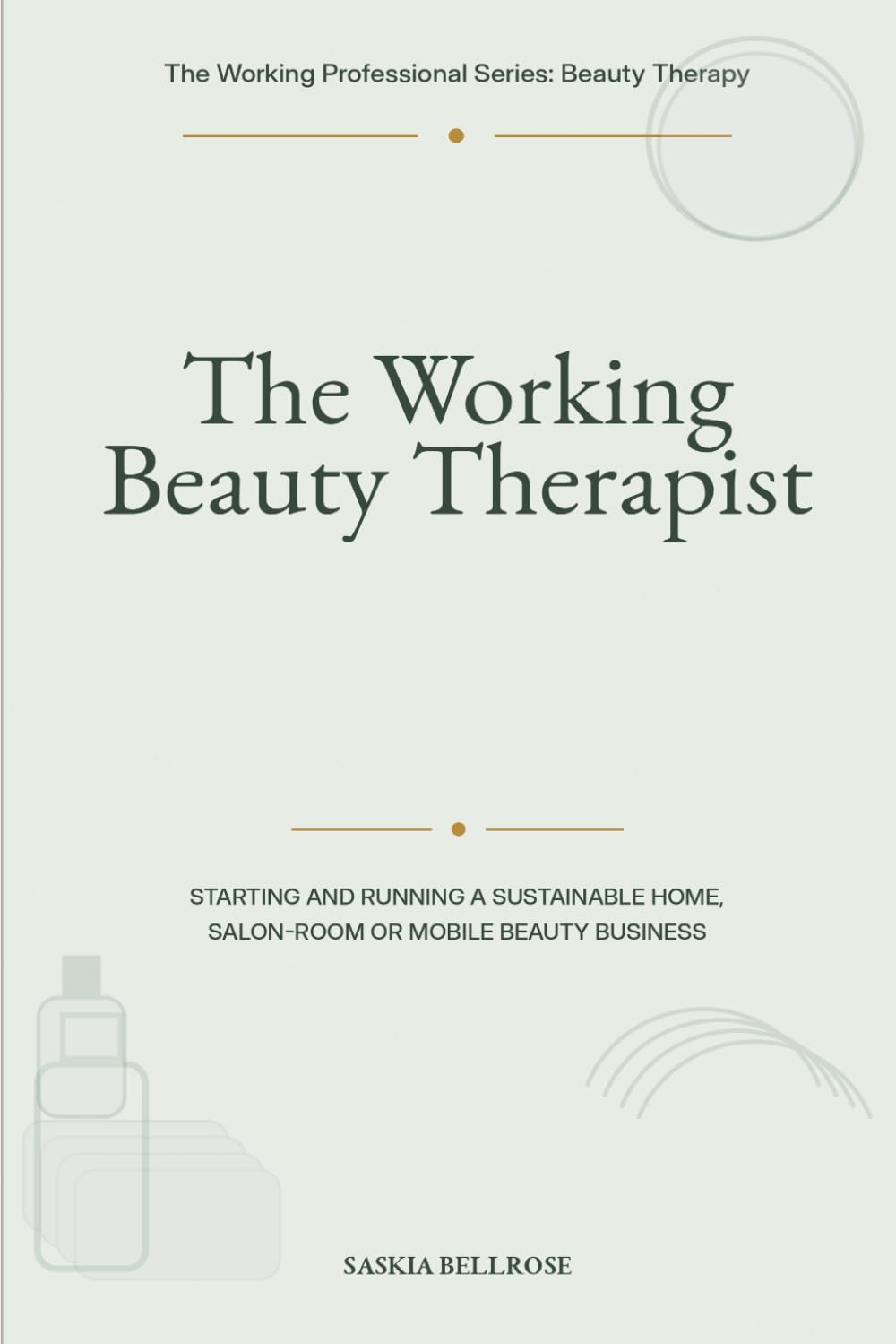 ler totalmente The Working Beauty Therapist: Starting and Running a Sustainable Home, Salon-Room or Mobile Beauty Business (The Working Professional Series: Beauty Therapy)