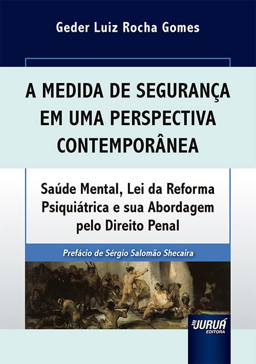 Medida de Segurança em uma Perspectiva Contemporânea, A - Saúde Mental, Lei da Reforma Psiquiátrica e sua Abordagem pelo Direito Penal baixar o livro de graça