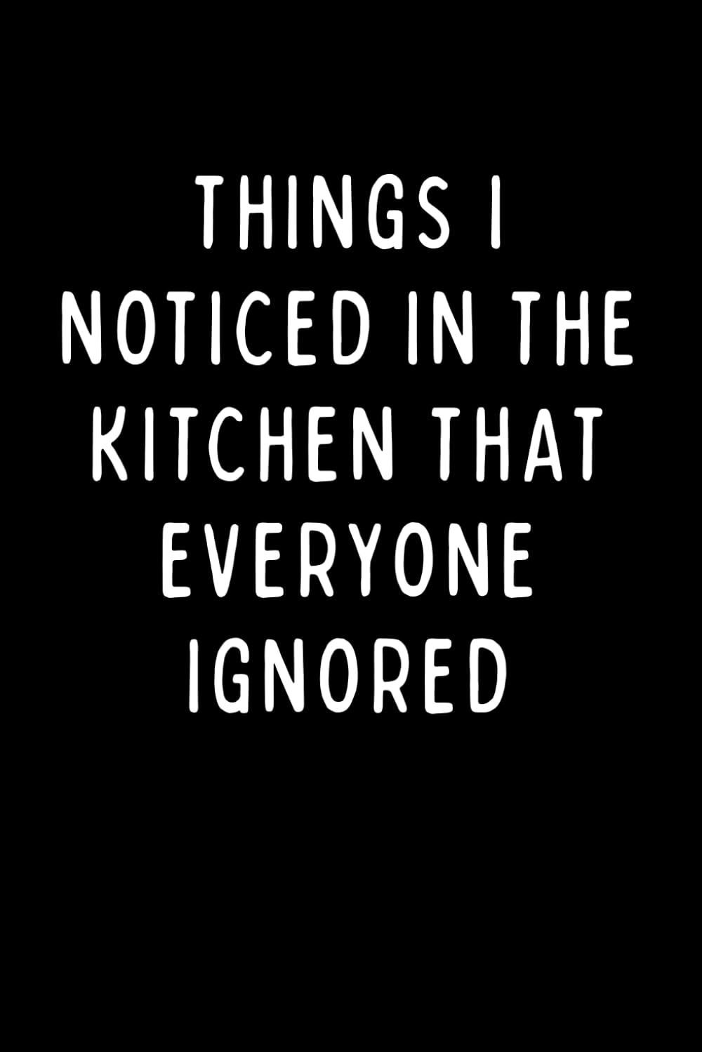 capítulo por capítulo baixar THINGS I NOTICED IN THE KITCHEN THAT EVERYONE IGNORED: Funny Kitchen Journal & Notebook for Food Lovers, Home Cooks, and Recipe Observations | 6 x 9 in | 102 Blank Lined Pages