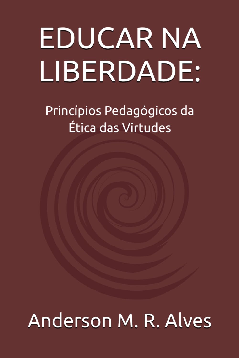 ler totalmente EDUCAR NA LIBERDADE:: Princípios pedagógicos da ética das virtudes (Portuguese Edition)