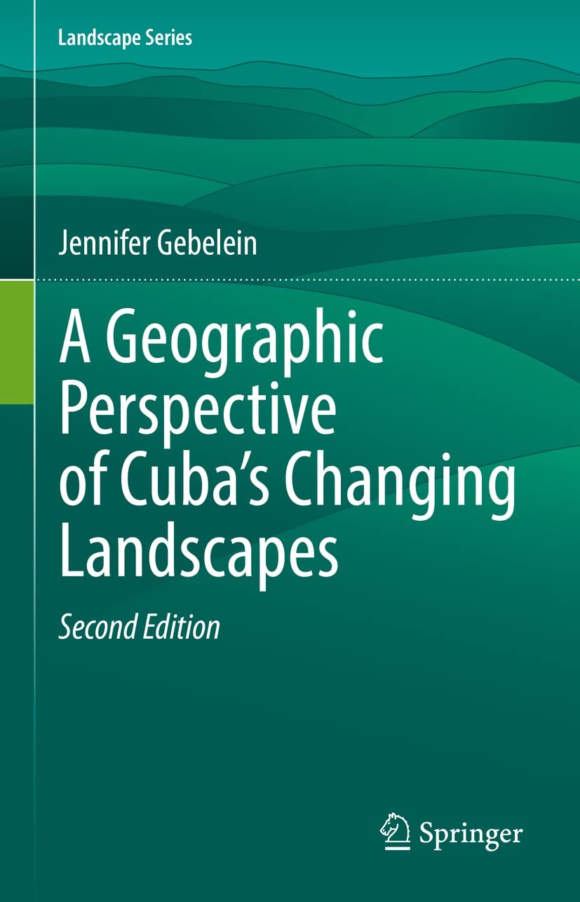 A Geographic Perspective of Cuba’s Changing Landscapes (Landscape Series Book 33) (English Edition)
