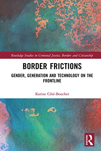 ler totalmente Border Frictions: Gender, Generation and Technology on the Frontline (Routledge Studies in Criminal Justice, Borders and Citizenship) (English Edition)