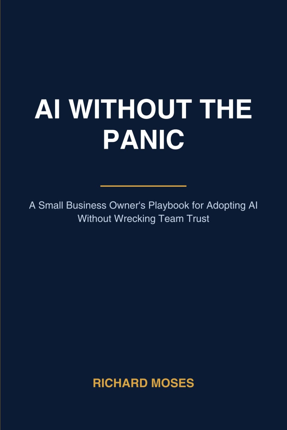 AI Without the Panic: A Small Business Owner's Playbook for Adopting AI Without Wrecking Team Trust baixar o livro de graça
