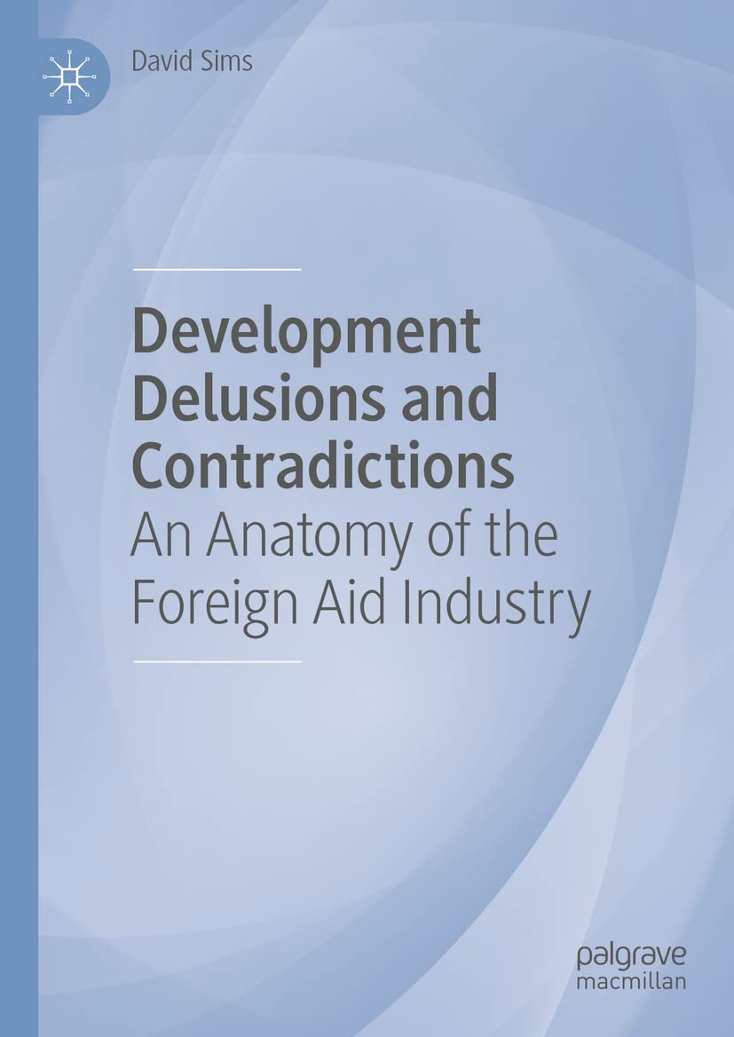 Development Delusions and Contradictions: An Anatomy of the Foreign Aid Industry (Economics and Finance) (English Edition) baixar livro de graça