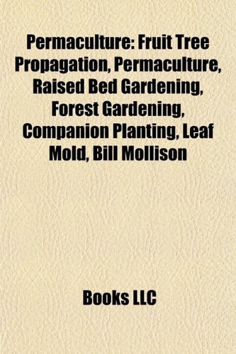 Permaculture: Fruit tree propagation, Raised bed gardening, Forest gardening, Companion planting, Leaf mold, Bill Mollison, Gary Forrester: Fruit tree... David Holmgren, Composting toilet, Woodchips baixar livro de graça