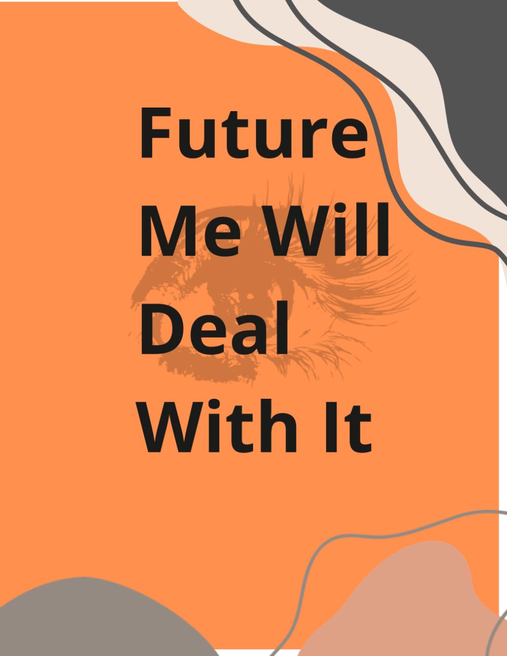 ler totalmente Future Me Will Deal With It: Funny Lined Notebook for Thoughts, Ideas, Daily Notes & Overthinking | Perfect Gift for Students, Teens & Adults