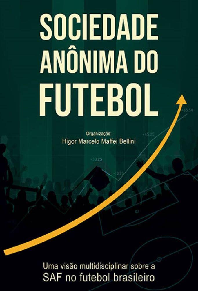 Sociedade Anônima do Futebol: uma visão multidisciplinar sobre a SAF no futebol brasileiro