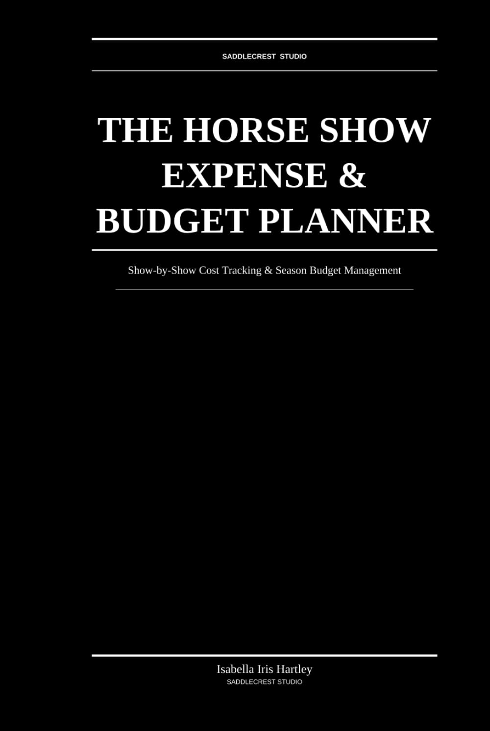 The Horse Show Expense And Budget Planner: Show-by-Show Cost Tracking & Season Budget Management for Competitive Equestrians Who Want to Know Their Numbers baixar o livro de graça