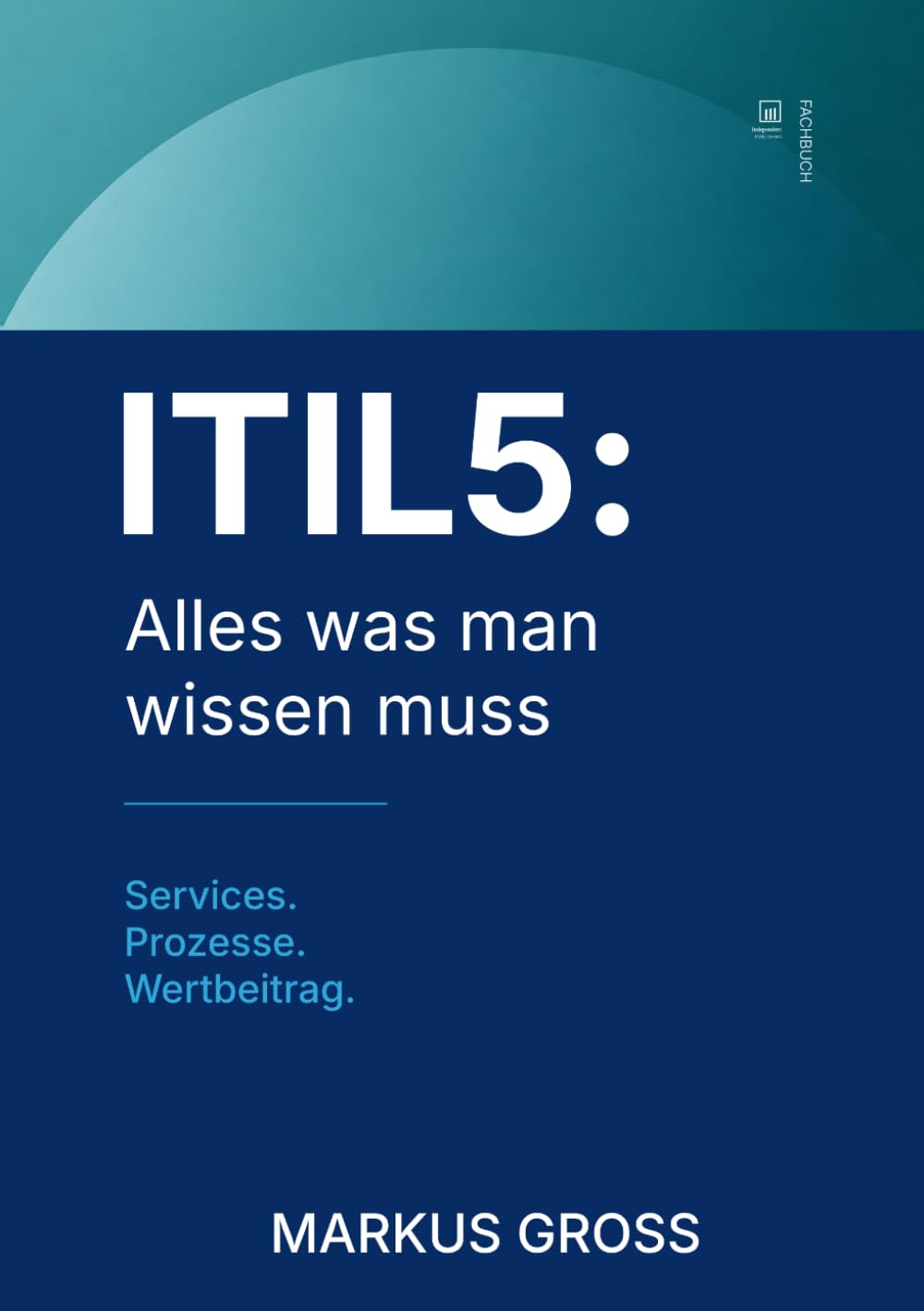 ITIL5: Alles was man wissen muss: Services. Prozesse. Wertbeitrag. (IT, KI, Governance & Management – Alles was man wissen muss) (German Edition) baixar livro de graça