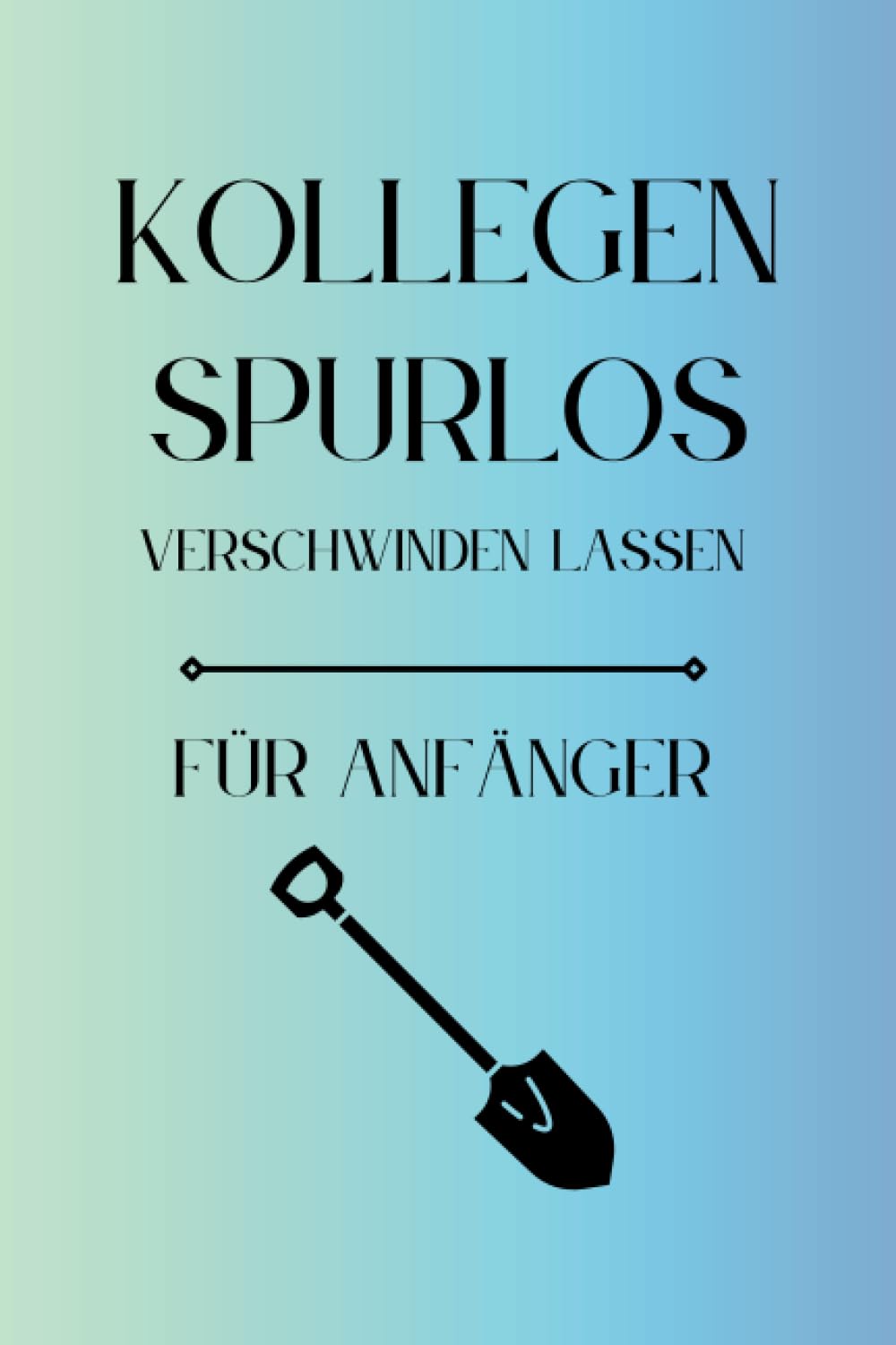 ler totalmente Kollegen Spurlos Verschwinden Lassen Für Anfänger: Als lustiges Abschiedsgeschenk soll es den Kollegen eine Freude machen | Lustiges Notizbuch A5 |... | Geschenkideen Chef (German Edition)