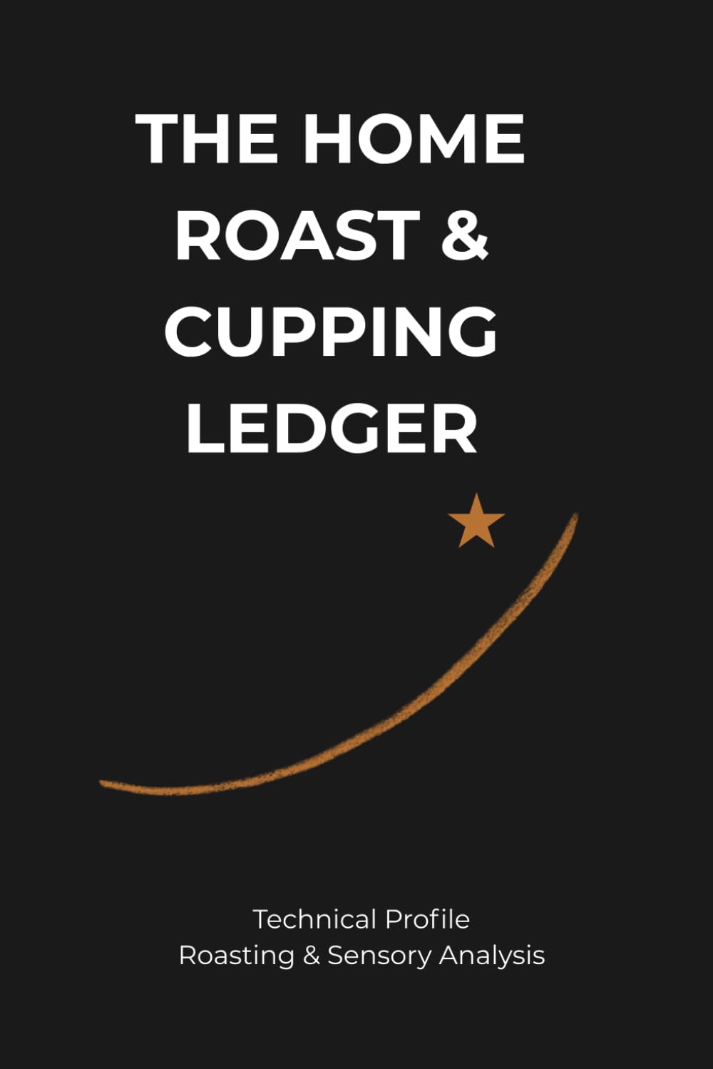 ler totalmente The Home Roast & Cupping Ledger: Technical Profile Roasting & Sensory Analysis: 58-Batch Logbook for Third Wave Coffee Enthusiasts